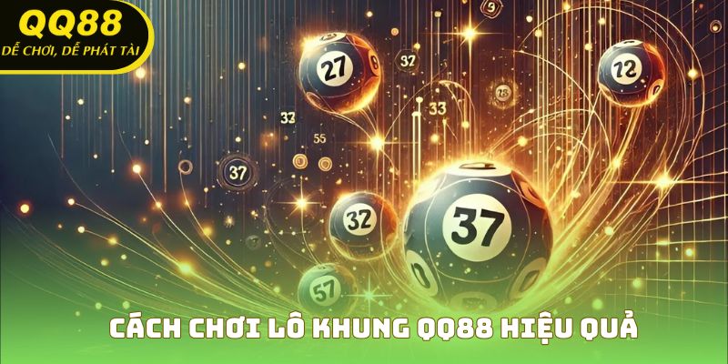 Cách chơi lô khung QQ88 hiệu quả
