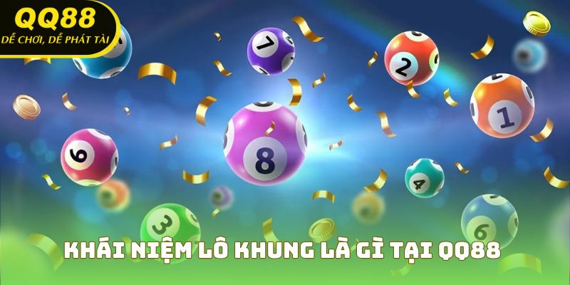 Khái niệm lô khung là gì tại QQ88
